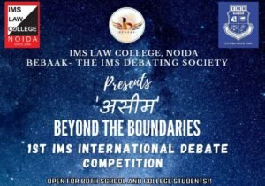 "असीम - Beyond the Boundaries": 1st Ims International Online Debate Competition (Cash Prizes worth INR 25k/USD 330+), By Ims Law College, Noida (20th Aug – 4th Sep 2021)