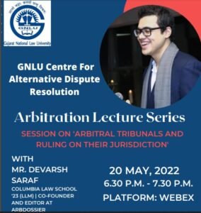 Session on ‘Arbitral Tribunals and Ruling on their Jurisdiction’ – 20th May 2022