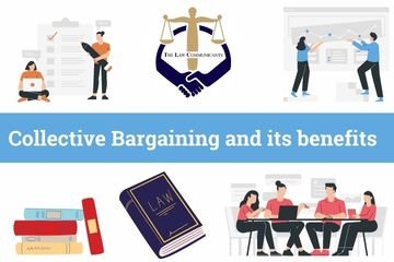 Collective Bargaining and its benefits.