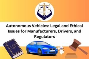 Autonomous Vehicles Legal and Ethical Issues for Manufacturers, Drivers, and Regulators