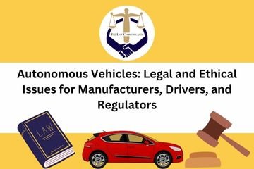 Autonomous Vehicles Legal and Ethical Issues for Manufacturers, Drivers, and Regulators