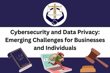 Cybersecurity and Data Privacy Emerging Challenges for Businesses and Individuals