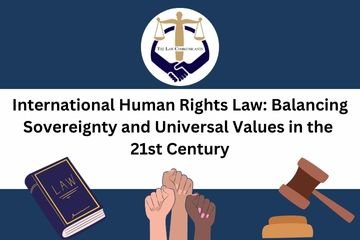 International Human Rights Law Balancing Sovereignty and Universal Values in the 21st Century