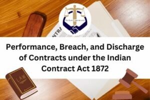 Performance, Breach, and Discharge of Contracts under the Indian Contract Act 1872