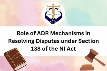 Role of ADR Mechanisms in Resolving Disputes under Section 138 of the NI Act