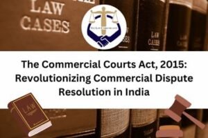 The Commercial Courts Act, 2015 Revolutionizing Commercial Dispute Resolution in India