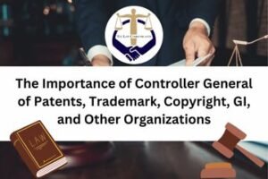 The Importance of Controller General of Patents, Trademark, Copyright, GI, and Other Organizations