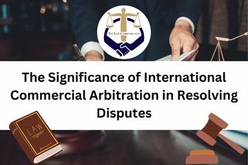 The Significance of International Commercial Arbitration in Resolving Disputes