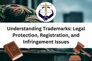 Understanding Trademarks Legal Protection, Registration, and Infringement Issues