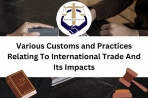 Various Customs and Practices Relating To International Trade And Its Impacts
