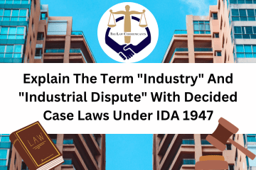 Explain The Term Industry And Industrial Dispute With  Decided Case Laws Under IDA 1947