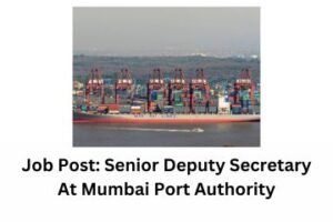 Job Post Senior Deputy Secretary At Mumbai Port Authority
