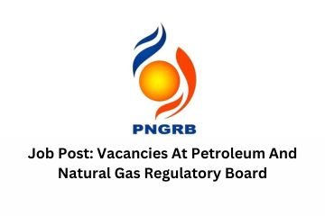 Job Post Vacancies At Petroleum And Natural Gas Regulatory Board