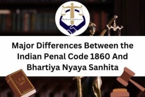 Major Differences Between the Indian Penal Code 1860 And Bhartiya Nyaya Sanhita