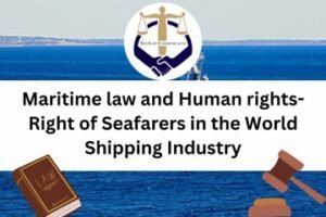Maritime law and Human rights- Right of Seafarers in the World Shipping Industry