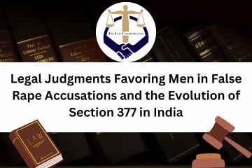 Legal Judgments Favoring Men in False Rape Accusations and the Evolution of Section 377 in India