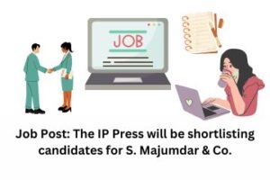 Job Post The IP Press will be shortlisting candidates for S. Majumdar & Co.