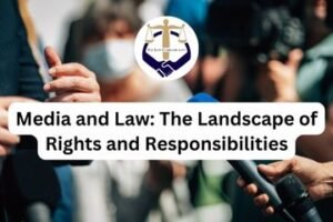 Media and Law The Landscape of Rights and Responsibilities