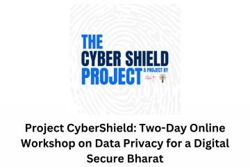 Project CyberShield Two-Day Online Workshop on Data Privacy for a Digital Secure Bharat
