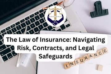 The Law of Insurance Navigating Risk, Contracts, and Legal Safeguards