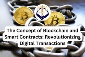 The Concept of Blockchain and Smart Contracts Revolutionizing Digital Transactions