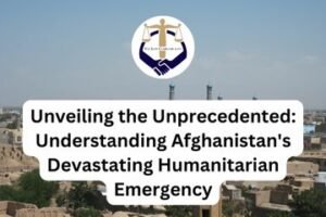 Unveiling the Unprecedented Understanding Afghanistan's Devastating Humanitarian Emergency