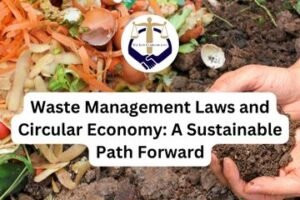 Waste Management Laws and Circular Economy A Sustainable Path Forward