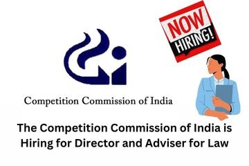 The Competition Commission of India is Hiring for Director and Adviser for Law