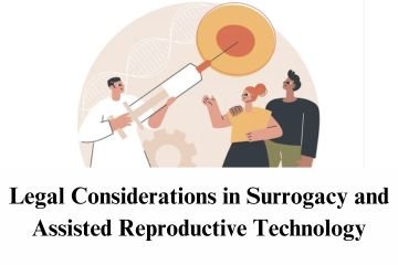 Legal Considerations in Surrogacy and Assisted Reproductive Technology
