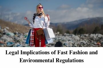 Legal Implications of Fast Fashion and Environmental Regulations