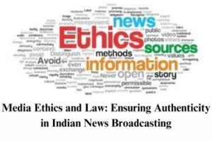 Read more about the article Media Ethics and Law: Ensuring Authenticity in Indian News Broadcasting