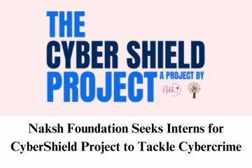 Naksh Foundation Seeks Interns for CyberShield Project to Tackle Cybercrime