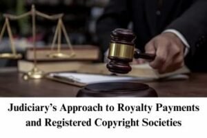 Judiciary’s Approach to Royalty Payments and Registered Copyright Societies