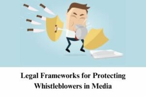 Legal Frameworks for Protecting Whistleblowers in Media