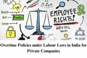 Overtime Policies under Labour Laws in India for Private Companies