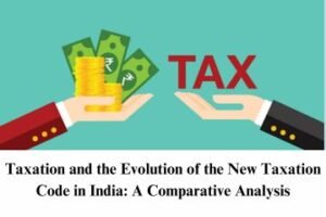 Taxation and the Evolution of the New Taxation Code in India A Comparative Analysis