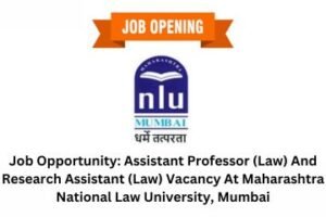 Job Opportunity Assistant Professor (Law) And Research Assistant (Law) Vacancy At Maharashtra National Law University, Mumbai