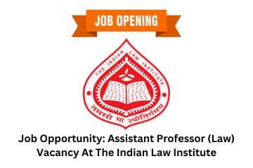 Job Opportunity: Assistant Professor (Law) Vacancy At The Indian Law Institute