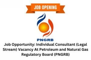 Job Opportunity Individual Consultant (Legal Stream) Vacancy At Petroleum and Natural Gas Regulatory Board (PNGRB)