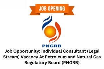 Job Opportunity: Individual Consultant (Legal Stream) Vacancy At Petroleum and Natural Gas Regulatory Board (PNGRB)