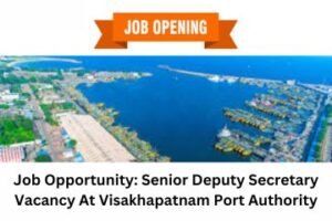 Job Opportunity Senior Deputy Secretary Vacancy At Visakhapatnam Port Authority