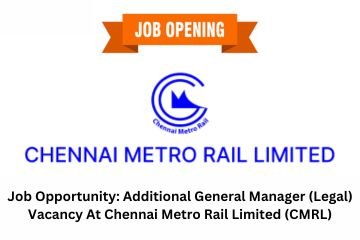 Job Opportunity: Additional General Manager (Legal) Vacancy At Chennai Metro Rail Limited (CMRL)