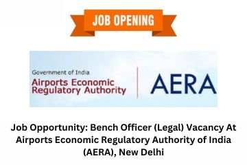 Job Opportunity: Bench Officer (Legal) Vacancy At Airports Economic Regulatory Authority of India (AERA), New Delhi