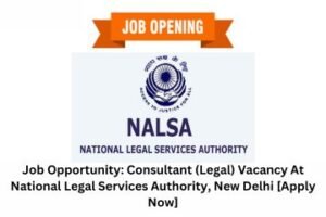 Job Opportunity Consultant (Legal) Vacancy At National Legal Services Authority, New Delhi [Apply Now]