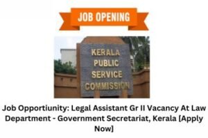 Job Opportunity Legal Assistant Gr II Vacancy At Law Department - Government Secretariat, Kerala [Apply Now]