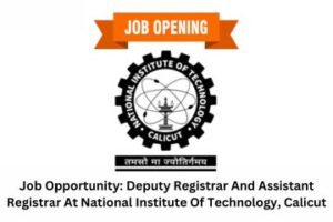 Job Opportunity Deputy Registrar And Assistant Registrar At National Institute Of Technology, Calicut