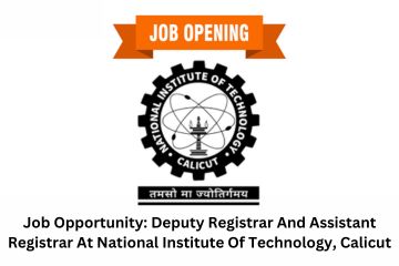 Job Opportunity Deputy Registrar And Assistant Registrar At National Institute Of Technology, Calicut