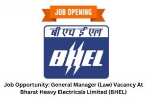 Job Opportunity General Manager (Law) Vacancy At Bharat Heavy Electricals Limited (BHEL)