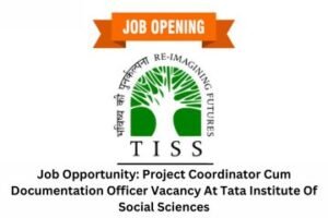 Job Opportunity Project Coordinator Cum Documentation Officer Vacancy At Tata Institute Of Social Sciences