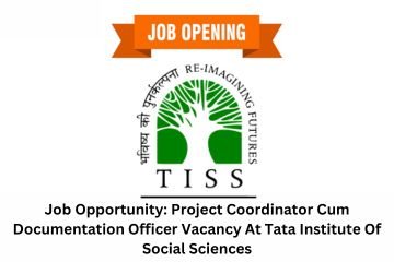 Job Opportunity: Project Coordinator Cum Documentation Officer Vacancy At Tata Institute Of Social Sciences